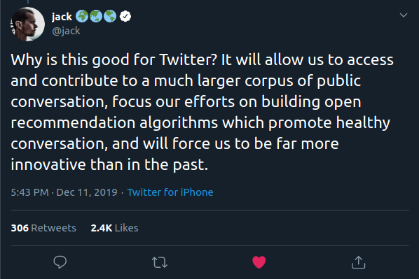 Why is this good for Twitter? It will allow us to access and contribute to a much larger corpus of public conversation, focus our efforts on building open recommendation algorithms which promote healthy conversation, and will force us to be far more innovative than in the past.